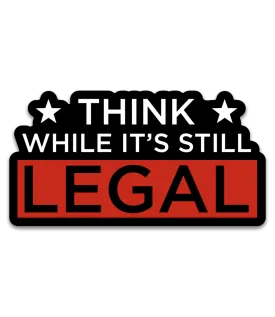 Think While it's Still Legal Decal